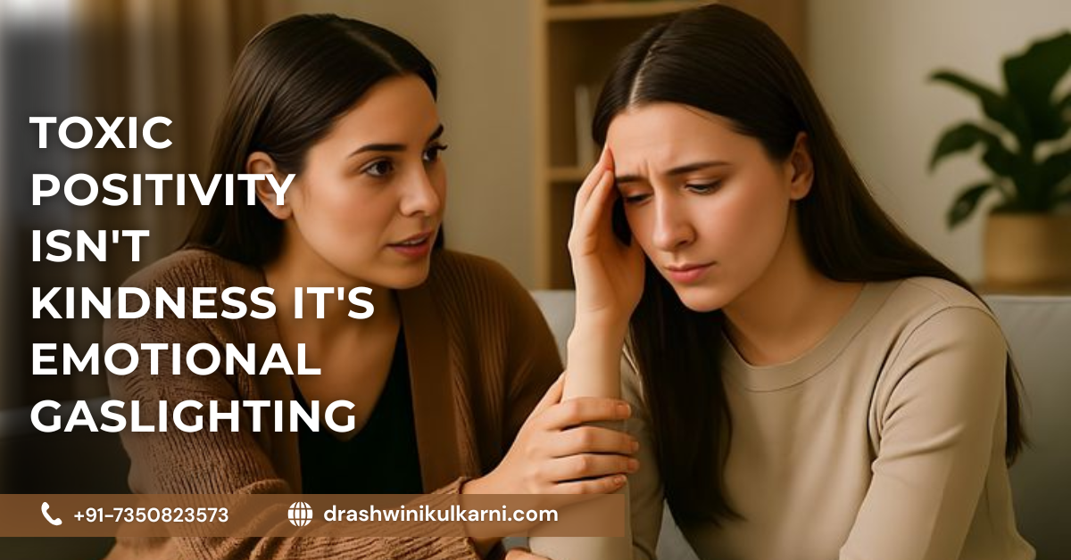 Why Toxic Positivity Is Gaslighting, Not Support | Dr. Ashwini Kulkarni